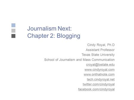 Journalism Next: Chapter 2: Blogging Cindy Royal, Ph.D Assistant Professor Texas State University School of Journalism and Mass Communication