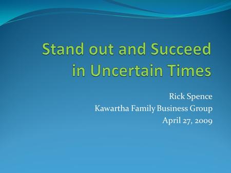 Rick Spence Kawartha Family Business Group April 27, 2009.