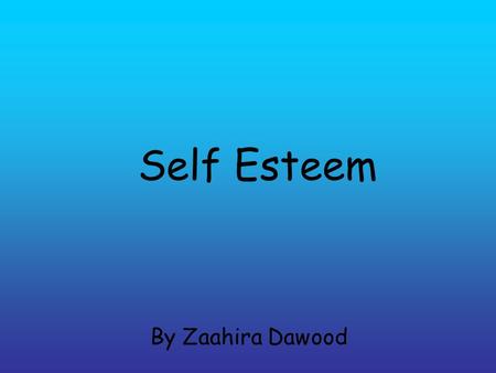 Self Esteem By Zaahira Dawood.