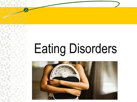 Eating Disorders. Statistics Over one-half of teenage girls and one-third of teenaged boys use unhealthy weight control behaviors such as skipping meals,