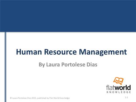 © Laura Portolese Dias 2011, published by Flat World Knowledge Human Resource Management By Laura Portolese Dias 1-1.