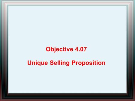 Objective 4.07 Unique Selling Proposition