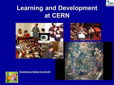 Learning and Development at CERN Sudeshna Datta-Cockerill.