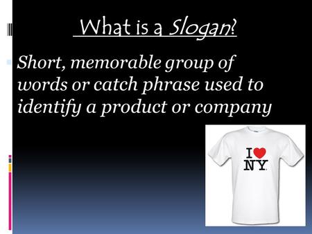  Short, memorable group of words or catch phrase used to identify a product or company What is a Slogan?