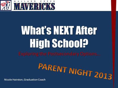 What’s NEXT After High School? Exploring the Postsecondary Options… Nicole Hairston, Graduation Coach.