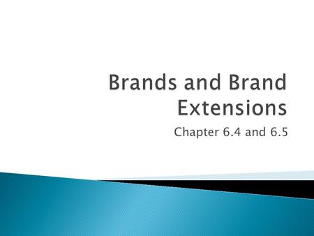 Chapter 6.4 and 6.5. 6.4 Branding  Some brand names become so entrenched in our everyday language that they become ‘generized’ trademarks.