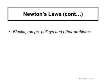 Newton’s Laws (cont…) Blocks, ramps, pulleys and other problems