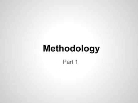 Methodology Part 1. Hindsight Bias “I knew it all along” The tendency to believe, after learning an outcome, that we knew the outcome.