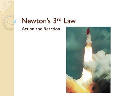 Newton’s 3 rd Law Action and Reaction. Force Pairs A force is always applied by a secondary object The object to which the force is applied also exerts.