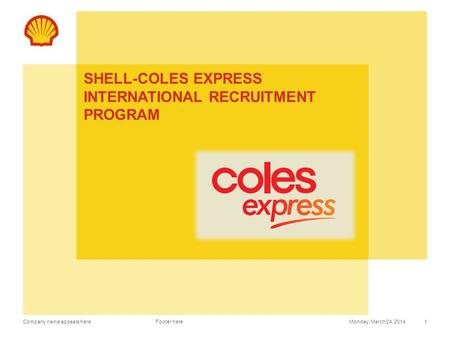 Company name appears here SHELL-COLES EXPRESS INTERNATIONAL RECRUITMENT PROGRAM Monday, March 24, 2014Footer here 1.
