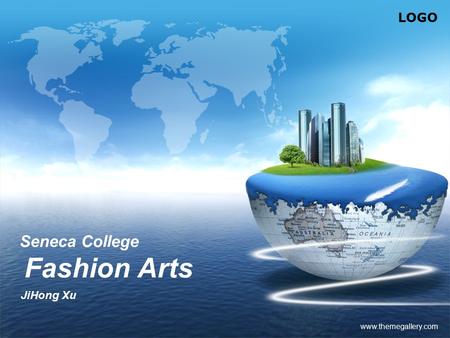 LOGO www.themegallery.com Seneca College Fashion Arts JiHong Xu.