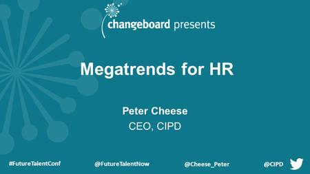 Megatrends for HR Peter Cheese CEO, CIPD.