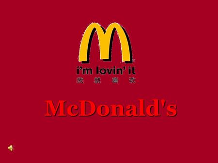 McDonald's Full name:McDonald’s It was established in 1955. The founder is Ray Kroc.Ray Kroc Prime Products:fast food 、 dessert 、 children’s wear and.
