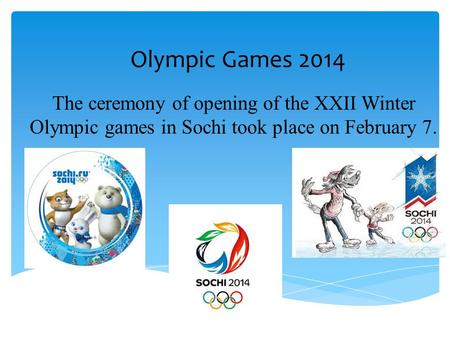 Olympic Games 2014 The ceremony of opening of the XXII Winter Olympic games in Sochi took place on February 7.