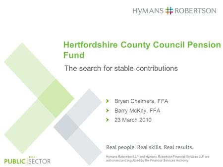 Hymans Robertson LLP and Hymans Robertson Financial Services LLP are authorised and regulated by the Financial Services Authority Hertfordshire County.