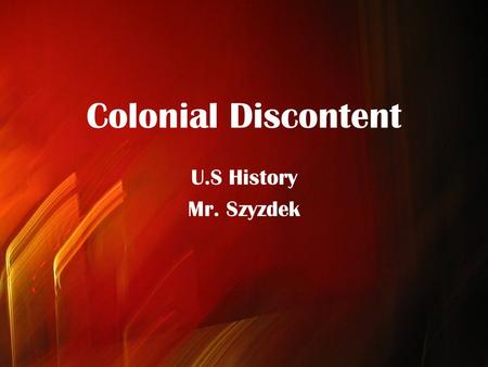 Colonial Discontent U.S History Mr. Szyzdek. Wars of Empire France, Britain, Spain and the Netherlands were the major players in colonization throughout.