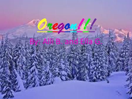 Oregon!!!Oregon!!! By: Alli B. and Ella G.. State Idols!!! State Animal–Beaver Colors-Navy blue and gold Tree-Douglas fir Song-Oregon, My Oregon Flower-Oregon.