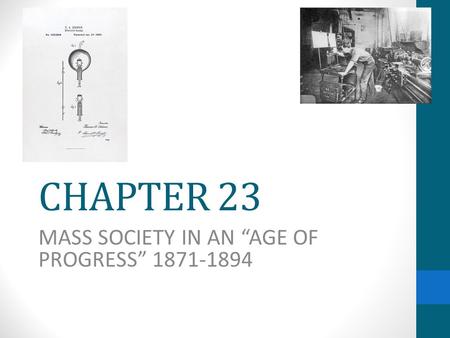 CHAPTER 23 MASS SOCIETY IN AN “AGE OF PROGRESS” 1871-1894.