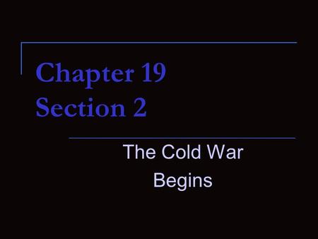 Chapter 19 Section 2 The Cold War Begins. The Roots of the Cold War Cold War} {After WWII a conflict between the United States and the Soviet Union developed.