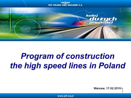Www.plk-sa.pl 1 Program of construction the high speed lines in Poland Warsaw, 17.02.2010 r.