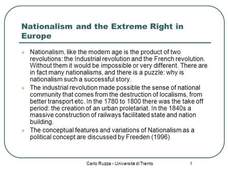 Carlo Ruzza - Università di Trento 1 Nationalism and the Extreme Right in Europe Nationalism, like the modern age is the product of two revolutions: the.