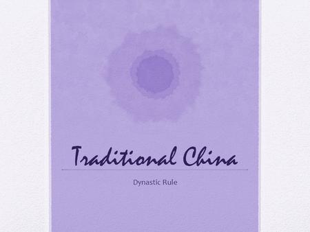 Traditional China Dynastic Rule. China is one of the original world civilizations!