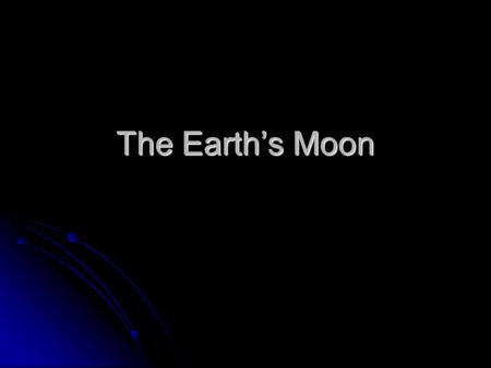 The Earth’s Moon. Motions of Earth’s Moon Revolution of the moon around Earth affects: phases of the moon, tides and eclipses Revolution of the moon around.