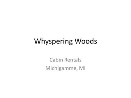 Whyspering Woods Cabin Rentals Michigamme, MI. Cabin Features Fully-equipped kitchen Two bedrooms with queen size beds Full bath Wood-burning fireplace.