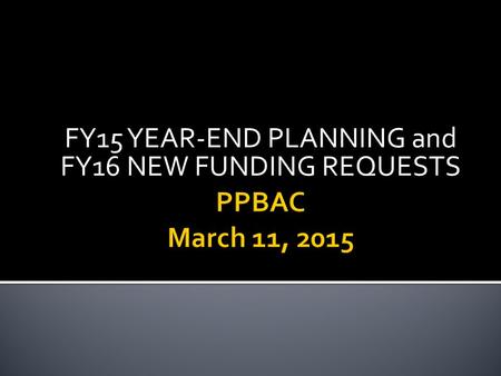 FY15 YEAR-END PLANNING and FY16 NEW FUNDING REQUESTS.