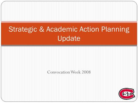 Convocation Week 2008 Strategic & Academic Action Planning Update.