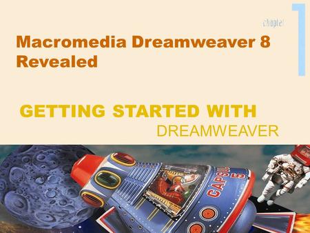 Macromedia Dreamweaver 8 Revealed DREAMWEAVER GETTING STARTED WITH.