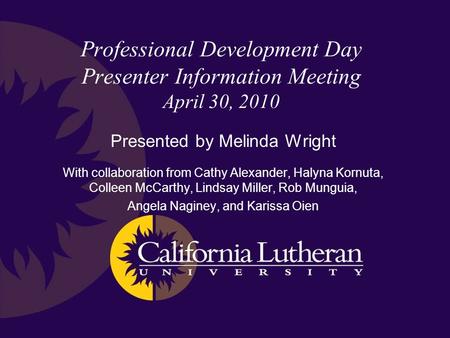 Professional Development Day Presenter Information Meeting April 30, 2010 Presented by Melinda Wright With collaboration from Cathy Alexander, Halyna Kornuta,
