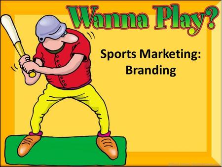 Sports Marketing: Branding. Brand – The combined impressions and experiences associated with the companies goods or services – Ex: Nike Swoosh.