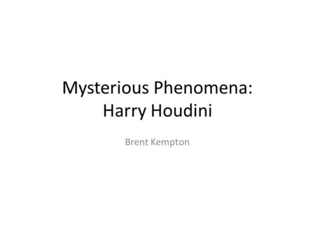 Mysterious Phenomena: Harry Houdini Brent Kempton.