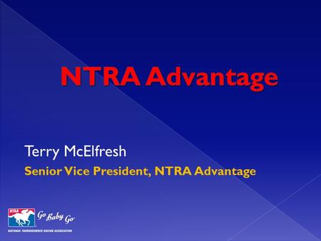 Terry McElfresh Senior Vice President, NTRA Advantage.