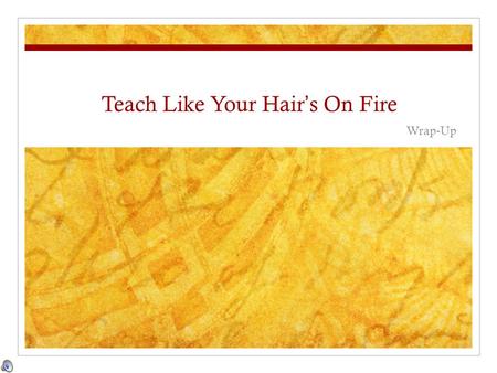 Teach Like Your Hair’s On Fire Wrap-Up. REMEMBER Chapter 1 Failure is an opportunity to learn.