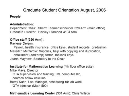 Graduate Student Orientation August, 2006 People: Administration: Department Chair: Sherm Riemenschneider 320 Arm (main office) Graduate Director: Harvey.