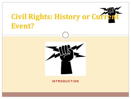 INTRODUCTION Civil Rights: History or Current Event?