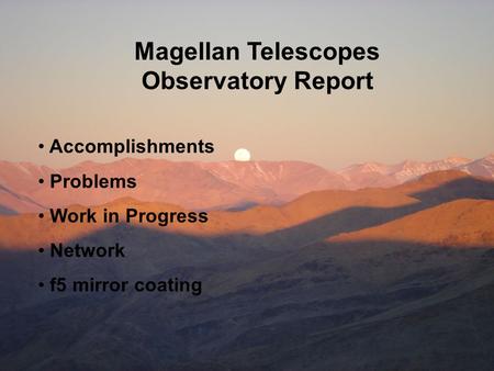 Magellan Telescopes Observatory Report Accomplishments Problems Work in Progress Network f5 mirror coating.
