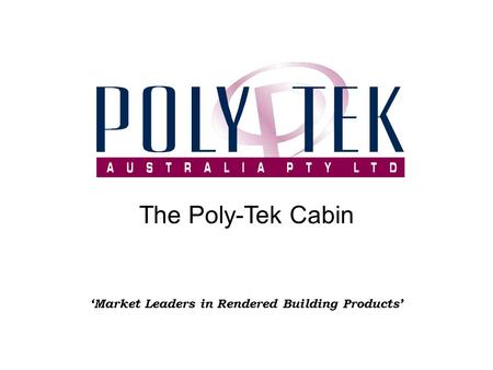 ‘Market Leaders in Rendered Building Products’ The Poly-Tek Cabin.