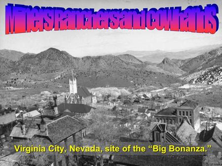 Virginia City, Nevada, site of the “Big Bonanza.”.