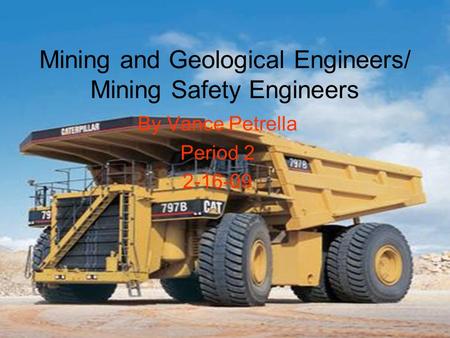 Mining and Geological Engineers/ Mining Safety Engineers By Vance Petrella Period 2 2-16-09.