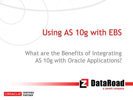 Using AS 10g with EBS What are the Benefits of Integrating AS 10g with Oracle Applications?