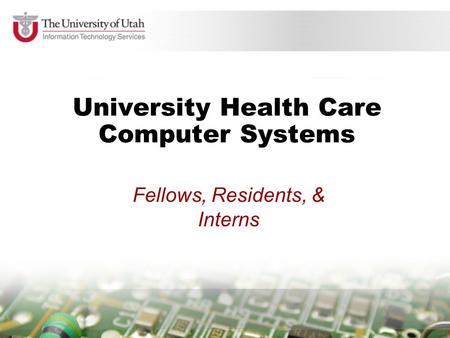 University Health Care Computer Systems Fellows, Residents, & Interns.