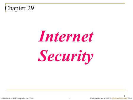 ©The McGraw-Hill Companies, Inc., 2000© Adapted for use at JMU by Mohamed Aboutabl, 2003Mohamed Aboutabl1 1 Chapter 29 Internet Security.