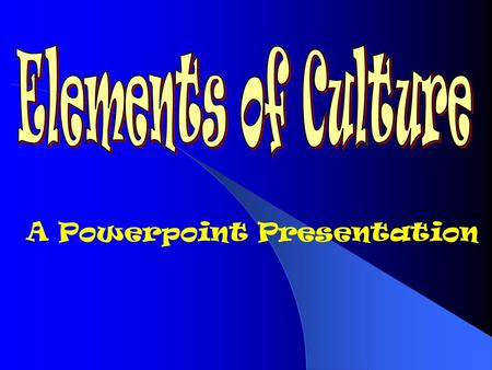 A Powerpoint Presentation What is Culture? Culture is the way of life of a group of people.