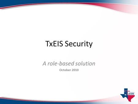TxEIS Security A role-based solution October 2010.