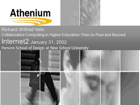 Richard Wilfred Yelle Collaborative Computing in Higher Education: Peer-to-Peer and Beyond Internet2 January 31, 2002 Parsons School of Design at New School.