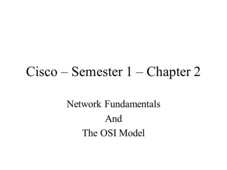 Cisco – Semester 1 – Chapter 2 Network Fundamentals And The OSI Model.