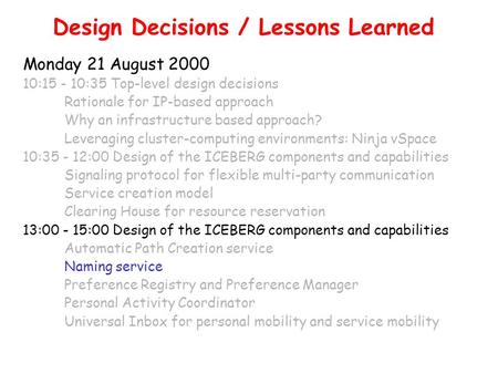 Design Decisions / Lessons Learned Monday 21 August 2000 10:15 - 10:35 Top-level design decisions Rationale for IP-based approach Why an infrastructure.